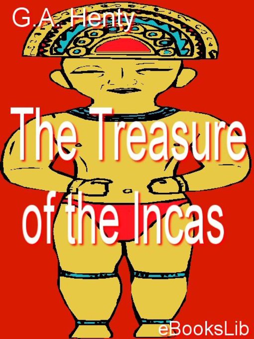 Title details for The Treasure of the Incas by G. A. Henty - Available